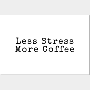 Less Stress More Coffee - Coffee Quotes Posters and Art